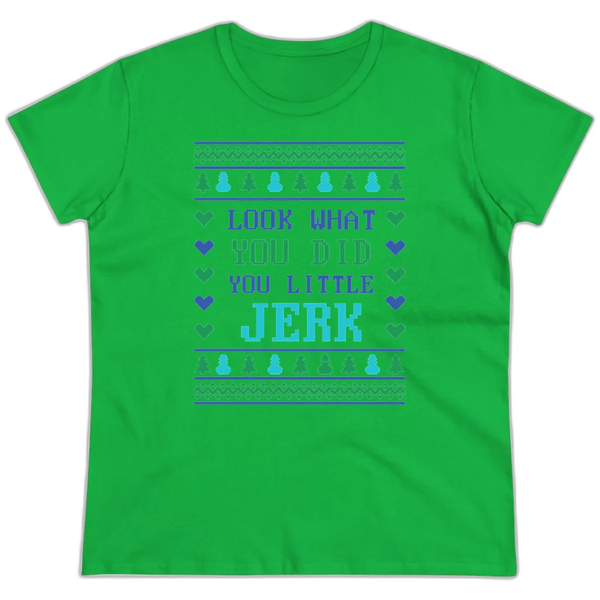 Look What You Did You Little Jerk Ladies Tee in Irish Green